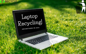 Advantages Of Laptop Recycling in 2021