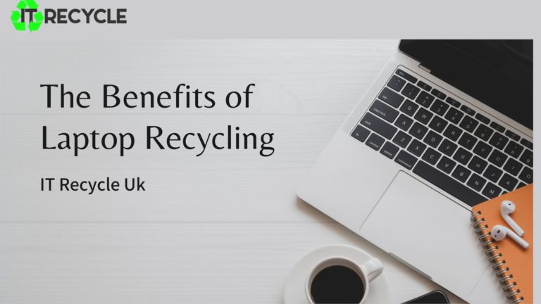 The Benefits of Laptop Recycling – IT Recycle UK